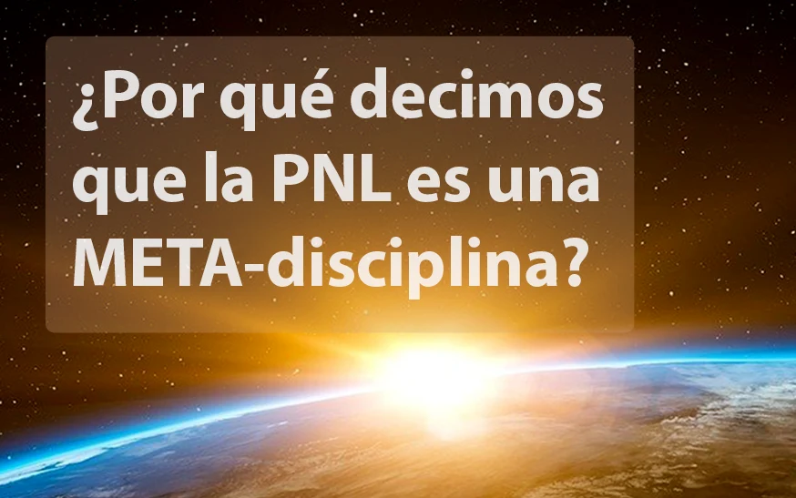 ¿Qué es la PNL? Una Meta-Disciplina